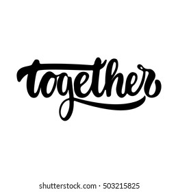 Together - hand drawn lettering phrase isolated on the white background. Fun brush ink inscription for photo overlays, greeting card or t-shirt print, poster design