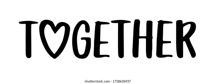 TOGETHER. Hand drawn script phrase with heart isolated on white background. Hand lettering typography poster. Vector illustration. Black text - together. Printable graphic tee for print.