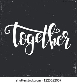 Together Hand drawn typography poster. Conceptual handwritten phrase Home and Family T shirt hand lettered calligraphic design. Inspirational vector