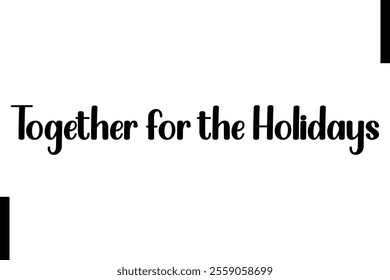 Together for the Holidays text christmas holiday quotes istalist typography 