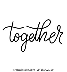 Together inscription. Handwriting  lettering text banner together conception. Hand drawn vector art.