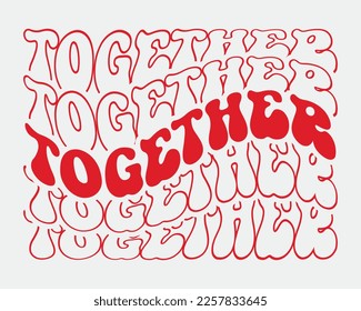 Together Love quote retro wavy groovy repeat text Mirrored typography svg on white background