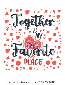 Together is my favorite place Typography Design with Hearts and Stars Romantic Vector Illustration