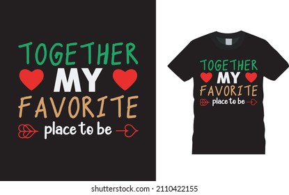 Together My Favorite T shirt, apparel, vector illustration, graphic template, print on demand, textile fabrics, retro style, typography, vintage, valentine t shirt design