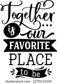 Together is our favorite- family t shirt design, svg SVG Cut Files Designs SVG cut files