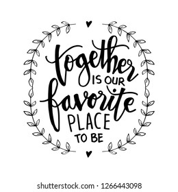 Together is our favorite place to be. Motivational quote.