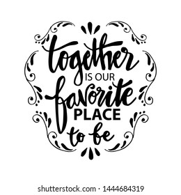 Together is our favorite place to be. Motivational quote poster.