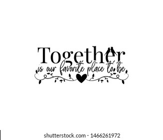 Together is our favorite place to be, vector, wall decals, wording design, lettering, poster design, wall artwork, wall decor, love quotes, inspirational quotes