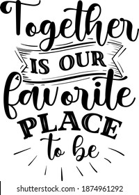 Together is our favorite place to be quote 