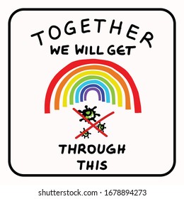 Together rainbow virus fight. You are not alone. Support each other corona covid 19 infographic. Considerate community help graphic clipart. Pandemic affects everyone. Be kind, positive poster banner