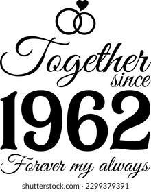 Together since 1962, Forever my Always Vector Illustration