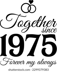 Together since 1975, Forever my Always Vector Illustration