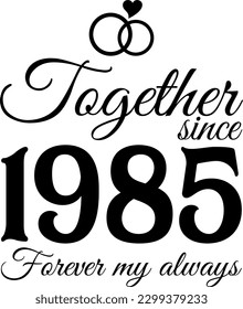 Together since 1985, Forever my Always Vector Illustration