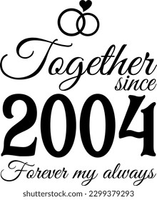 Together since 2004, Forever my Always Vector Illustration