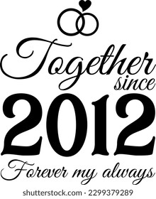 Together since 2012, Forever my Always Vector Illustration