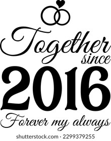 Together since 2016, Forever my Always Vector Illustration