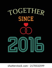 Together since 2016 t-shirt design