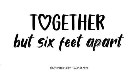 TOGETHER BUT SIX FEET APART. Coronavirus Concept, Motivation Quote. Stay Home, Safe, Calm. Hand Lettering Typography Poster. Vector Illustration. Text - Together But Six Feet Apart On White Background