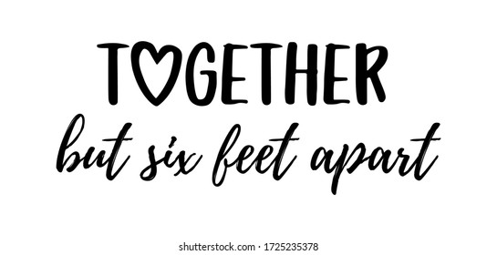 TOGETHER BUT SIX FEET APART. Coronavirus Concept, Motivation Quote. Stay Home, Safe, Calm. Hand Lettering Typography Poster. Vector Illustration. Text - Together But Six Feet Apart On White Background