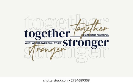 Together, stronger, abstract typography modern design slogan. Vector illustration graphics for print t shirt, apparel, background, poster, banner, postcard and or social media content.