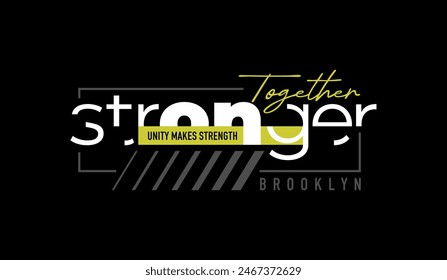 Together stronger, abstract typography motivational quotes design slogan. Vector illustration graphics print t shirt, apparel, background, poster, banner, postcard or social media content.