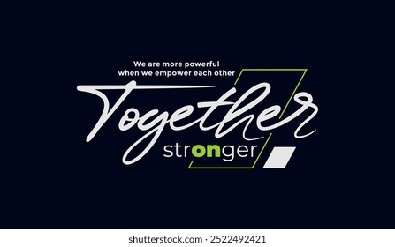 Together stronger, abstract typography motivational quotes, modern design slogan. Vector illustration graphics  print t shirt, apparel, background, poster, banner, postcard or social media content.