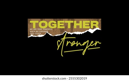 Together stronger, abstract typography motivational quotes design slogan. Vector illustration graphics print t shirt, apparel, background, poster, banner, postcard or social media content.