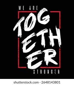 Together stronger, abstract typography motivational quotes, modern design slogan. Vector illustration graphics print t shirt, apparel, background, poster, banner, postcard or social media content.