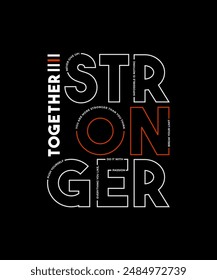 Together stronger, modern stylish motivational quotes typography slogan. Colorful abstract design vector illustration for print tee shirt, apparels, background, typography, poster and others