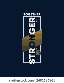 Together stronger, modern stylish motivational quotes typography slogan. Colorful abstract design vector illustration for print tee shirt, apparels, background, typography, poster and others