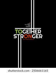 Together stronger, modern stylish motivational quotes typography slogan. Colorful abstract design vector illustration for print tee shirt, apparels, background, typography, poster and others