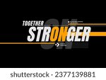 Together stronger, modern and stylish typography slogan. Colorful abstract design with lines style. Vector illustration for print tee shirt, background, apparels,  typography, poster and more.