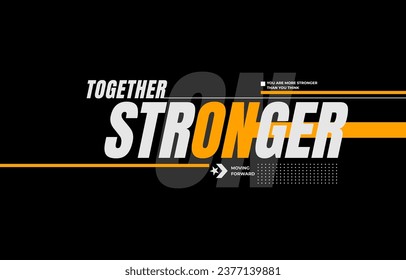 Together stronger, modern and stylish typography slogan. Colorful abstract design with lines style. Vector illustration for print tee shirt, background, apparels,  typography, poster and more.