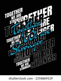 Together stronger Quotes motivated typography design in vector illustration.clothing,t shirt,apparel and other uses.Abstract design with the grunge and denim style. Vector print, typography, poster.