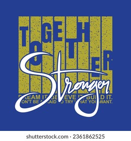 Together stronger stylish slogan typography tee shirt design.Motivation and inspirational quote.Clothing,t shirt,apparel and other uses Vector print, typography, poster.