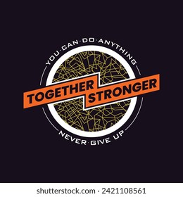 Together stronger stylish slogan typography tee shirt design.Motivation and inspirational quote.Clothing,t shirt,apparel and other uses Vector print, typography, poster.