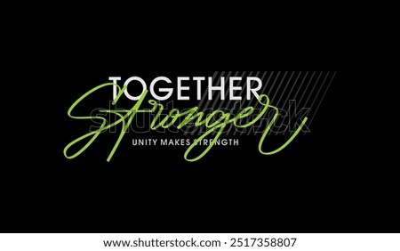 Together stronger, unity, abstract typography motivational quotes design slogan. Vector illustration graphics print t shirt, apparel, background, poster, banner, postcard or social media content.