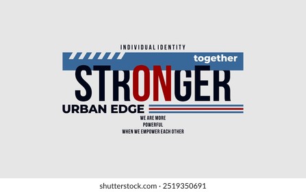 Together stronger, urban edge, abstract typography motivational quotes design slogan. Vector illustration graphics print t shirt, apparel, background, poster, banner, postcard or social media content.