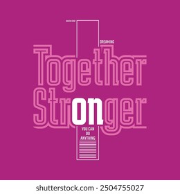 Together stronger,stylish slogan typography tee shirt design.Motivation and inspirational quote.Clothing,t shirt,apparel and other uses Vector print, typography, poster.