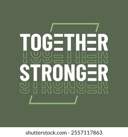 Together stronger,Vintage typography design in vector illustration.clothing,t shirt,apparel and other uses.Abstract design with the grunge and denim style. Vector print, typography, poster.