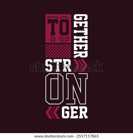 Together stronger,Vintage typography design in vector illustration.clothing,t shirt,apparel and other uses.Abstract design with the grunge and denim style. Vector print, typography, poster.