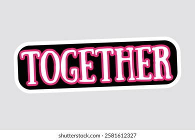 Together in Style - Bold Typography Sticker. Vibrant "TOGETHER" sticker with bold, modern typography and a striking black and pink design. Perfect for team spirit, events, and digital decor