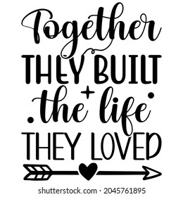 Together They Built The Life They Loved SVG Design | Family SVG Cut Files