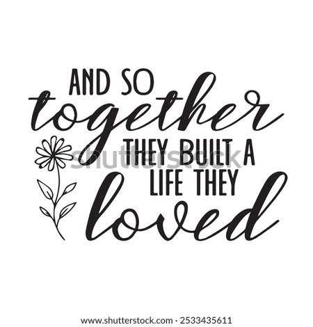 and so together they built a life they loved background inspirational positive quotes, motivational, typography, lettering design