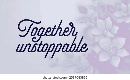 Together, unstoppable, feminism phrase, calligraphic