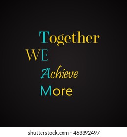 Together We Achieve More - motivational inscription template