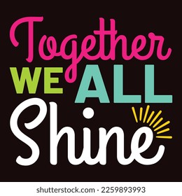 Together We All Shine, Happy back to school day shirt print template, typography design for kindergarten pre k preschool, last and first day of school, 100 days of school shirt