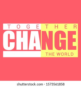 TOGETHER WE CAN CHANGE TE WORLD, SLOGAN PRINT VECTOR TEXT