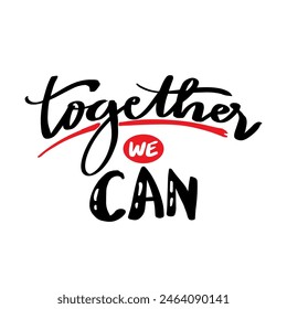 Together we can. Hand drawn lettering quote. Vector illustration.	