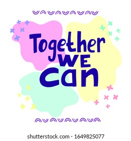 Together we can -  handdrawn illustration. Feminism quote made in vector. Woman motivational slogan. Inscription for t shirts, posters, cards. 